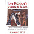 Ibn Fadlan's Journey to Russia: A Tenth-Century Traveler from Baghad to the Volga River