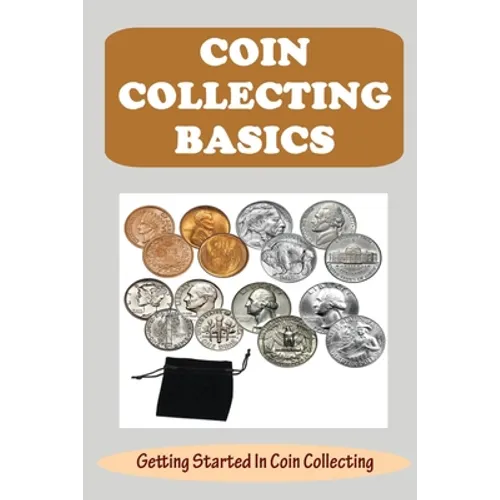Coin Collecting Basics: Getting Started In Coin Collecting