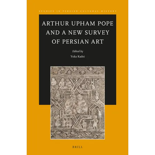 Arthur Upham Pope and a New Survey of Persian Art