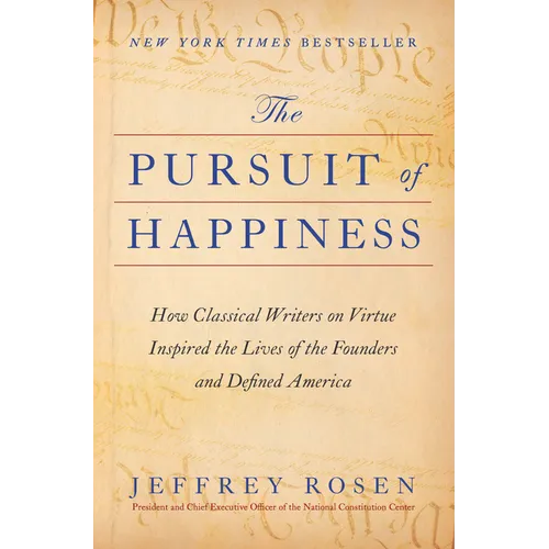 The Pursuit of Happiness: How Classical Writers on Virtue Inspired the Lives of the Founders and Defined America