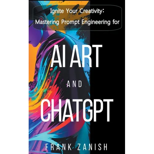 Ignite Your Creativity: Mastering Prompt Engineering for AI Art and ChatGPT