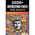 2000+ Random Interesting Facts Book for Adults: Discoveries from History, Science, and Beyond (Skriuwer.com Edition)