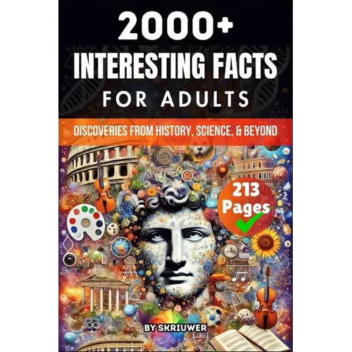 2000+ Random Interesting Facts Book for Adults: Discoveries from History, Science, and Beyond (Skriuwer.com Edition)