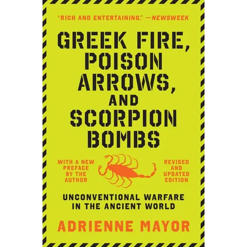 Greek Fire, Poison Arrows, and Scorpion Bombs: Unconventional Warfare in the Ancient World