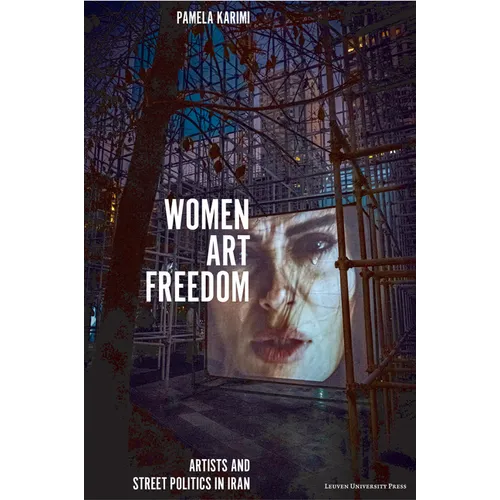 Women, Art, Freedom: Artists and Street Politics in Iran