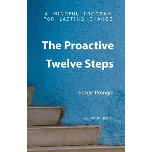 The Proactive Twelve Steps: A Mindful Program For Lasting Change