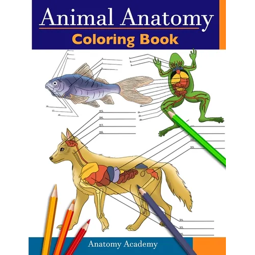 Animal Anatomy Coloring Book: Incredibly Detailed Self-Test Veterinary Anatomy Color workbook Perfect Gift for Vet Students & Animal Lovers