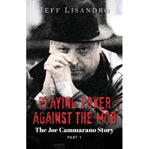 Playing Poker Against The Mob: The Joe Cammarano Story: Volume 1