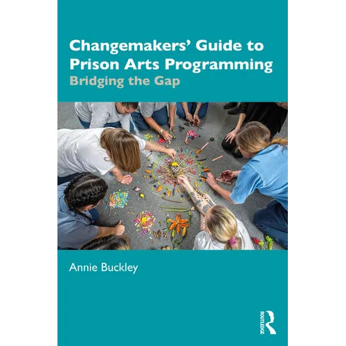 Changemakers' Guide to Prison Arts Programming: Bridging the Gap