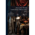 Silk and Wool Tapestries, Brocades, etc.