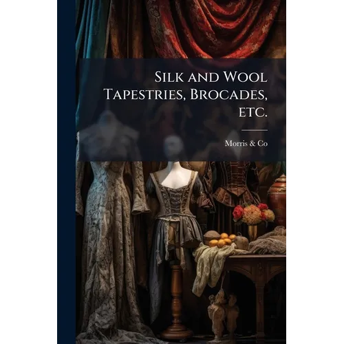 Silk and Wool Tapestries, Brocades, etc.