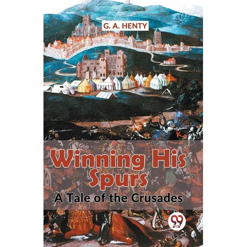 Winning His Spurs A Tale Of The Crusades