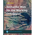 Semantic Web for the Working Ontologist: Effective Modeling for Linked Data, Rdfs, and Owl