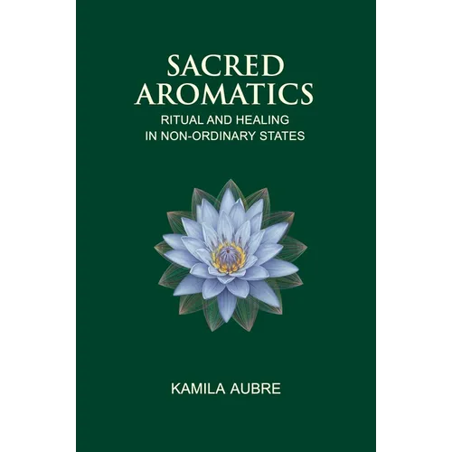 Sacred Aromatics: Ritual and Healing in Non-Ordinary States