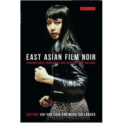 East Asian Film Noir: Transnational Encounters and Intercultural Dialogue