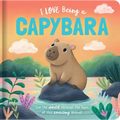 I Love Being a Capybara: Padded Board Book: Picture Storybook