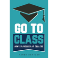 Go to Class: How to Succeed at College