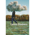 Context Blindness: Digital Technology and the Next Stage of Human Evolution