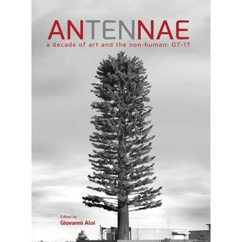 Antennae 10: A Decade of Art and the Non-Human 07-17