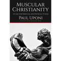 Muscular Christianity: A Case for Spirtual and Physical Fitness