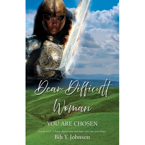 Dear Difficult Woman: You Are Chosen