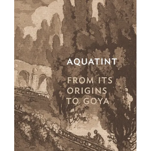 Aquatint: From Its Origins to Goya
