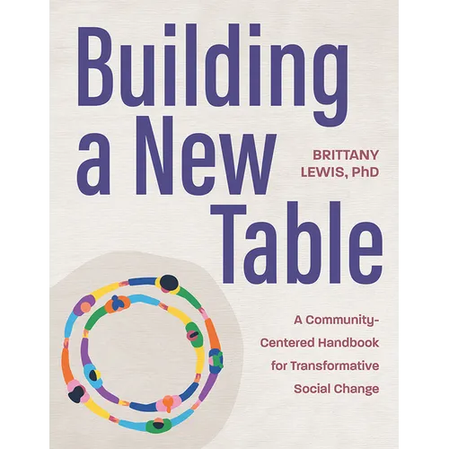 Building a New Table: A Community-Centered Handbook for Transformative Social Change