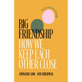 Big Friendship: How We Keep Each Other Close