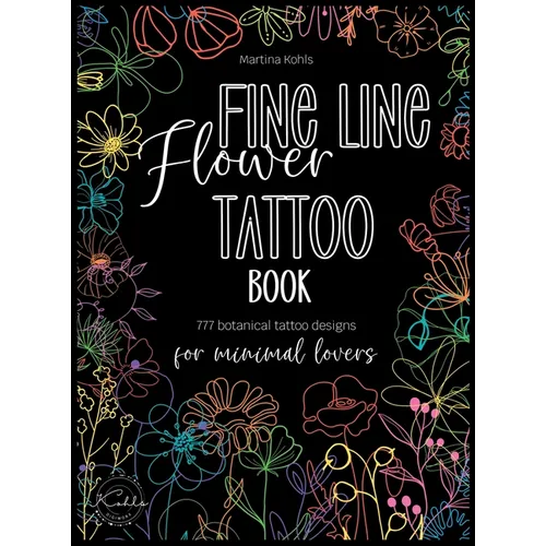 Fine Line Flower Tattoo Book: 777 Botanical Tattoo Designs for Minimal Lovers