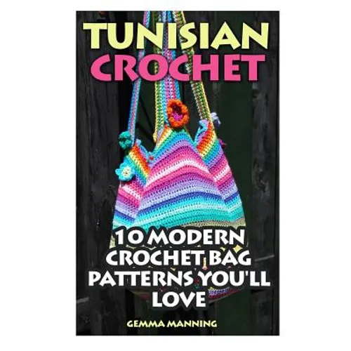 Tunisian Crochet: 10 Modern Crochet Bag Patterns You'll Love