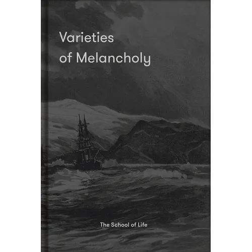 Varieties of Melancholy: A Hopeful Guide to Our Somber Moods