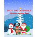 Spot The Difference Christmas Activity Book: A Fun Christmas Edition Activity Book And A Great Gift Idea For Both Boys And Girls With An Amusing Spot