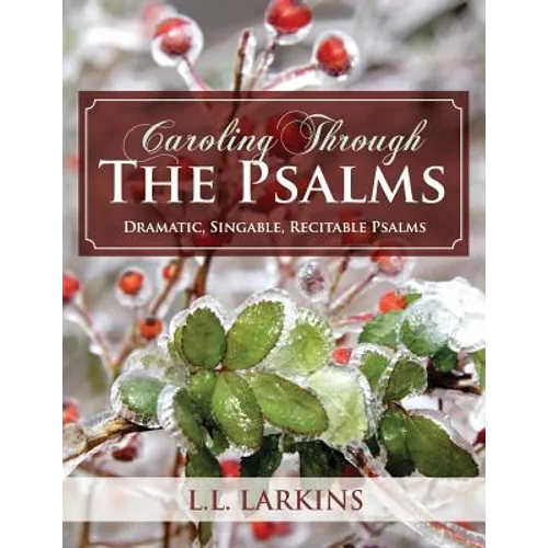 Caroling Through the Psalms: Dramatic, Singable, Recitable Psalms!