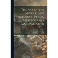 The Art of the Middle East Including Persia, Mesopotamia and Palestine