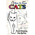 How To Draw Cats: Pencil Drawings Step by Step Book 2: Pencil Drawing Ideas for Absolute Beginners