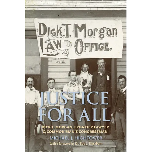 Justice for All: Dick T. Morgan, Frontier Lawyer and Common Man's Congressman