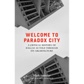 Welcome to Paradox City: A Critical History of Dallas as Told Through Its Architecture
