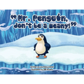 "Mr. Penguin, don't be a meany!"