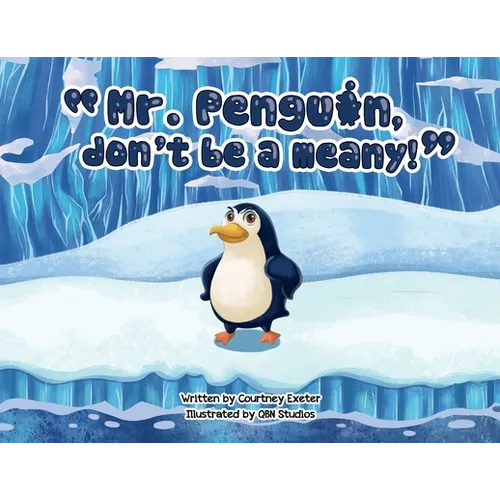 "Mr. Penguin, don't be a meany!"