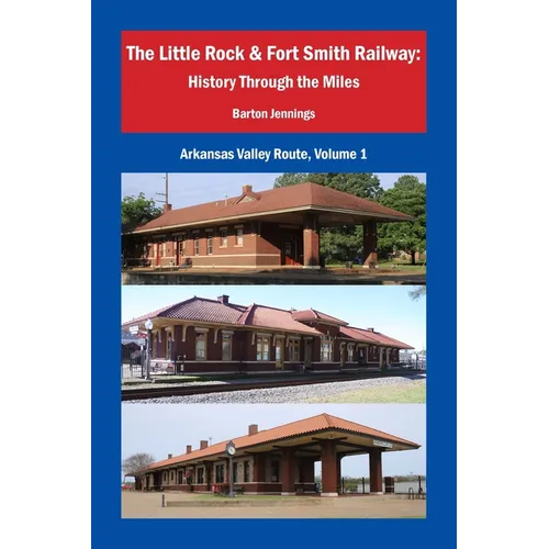 The Little Rock & Fort Smith Railway: History Through the Miles