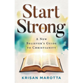 Start Strong: A New Believer's Guide to Christianity