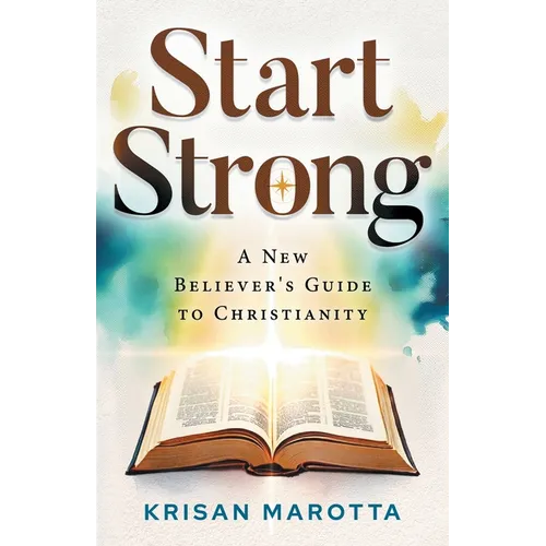Start Strong: A New Believer's Guide to Christianity