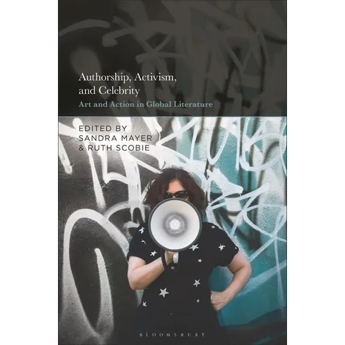 Authorship, Activism and Celebrity: Art and Action in Global Literature