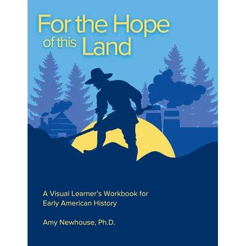 For the Hope of this Land: A Visual Learner's Workbook for Early American History