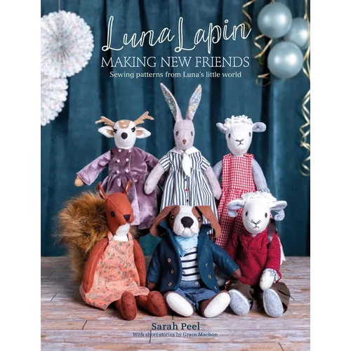 Luna Lapin: Making New Friends: Sewing Patterns from Luna's Little World
