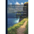The Hand Loom Linen Weavers of Ireland and Their Work