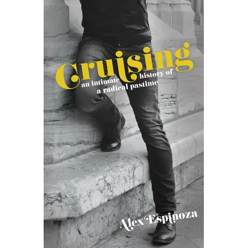 Cruising: An Intimate History of a Radical Pastime