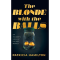 The Blonde with the Balls: An Insider's View of The Art World