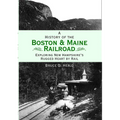 A History of the Boston & Maine Railroad: Exploring New Hampshire's Rugged Heart by Rail