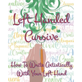 Left Hand Cursive - How To Write Artistically With Your Left hand: Writing this left-handed cursive font is fun. It's neat, legible, and artistically